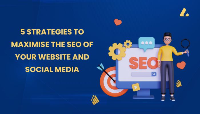 5 Strategies to Maximise the SEO of your website and social media
